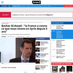Bachar Al-Assad : "la France a connu ce que nous vivons en Syrie depuis 5 ans"