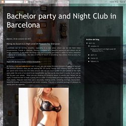 Bachelor party and Night Club in Barcelona: Hiring An Escort Is A High Level Of Pleasure For Everyone!
