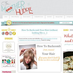 How To Backcomb (tease) Your Hair