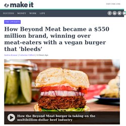 How Bill Gates-backed vegan Beyond Meat is winning over meat-eaters