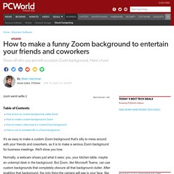 How to make a funny Zoom background to entertain your friends and coworkers