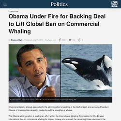 Obama Under Fire for Backing Deal to Lift Global Ban on Commerci