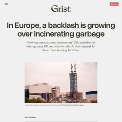 12 avril 2021 In Europe, a backlash is growing over incinerating garbage