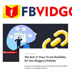 The Best 27 Ways To Get Backlinks for New Bloggers/Website - FBVIDGO Blog - Facebook Video Downloader