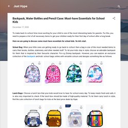 Backpack, Water Bottles and Pencil Case: Must-have Essentials for School Kids