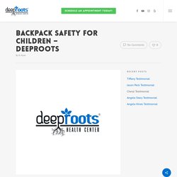 Backpack Safety For Children - Deeproots - Family Chiropractor Bentonville