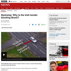 Backstop: Why is the Irish border blocking Brexit?