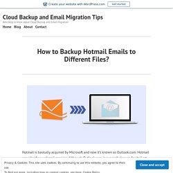 How to Backup Hotmail Emails to Different Files? – Cloud Backup Tips