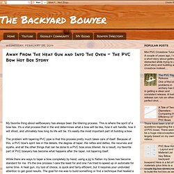 The Backyard Bowyer: Away From The Heat Gun and Into The Oven - The PVC Bow Hot Box Story
