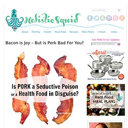Bacon is Joy, but Is Pork Bad For You?