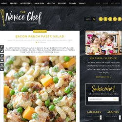 Bacon Ranch Pasta Salad – The Novice Chef
