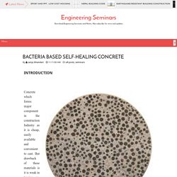 BACTERIA BASED SELF-HEALING CONCRETE - Engineering Seminars