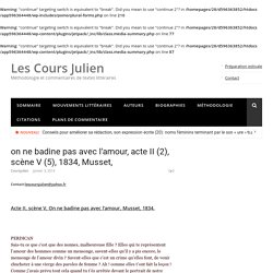 on ne badine pas avec l'amour, acte II (2), scène V (5), 1834, Musset, - Les Cours Julien
