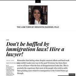 Don’t be baffled by immigration laws! Hire a lawyer!