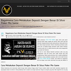 Bagaimana Cara Melakukan Deposit Dengan Benar Di Situs Poker Pkv Game – PKV Game – Daftar Situs Judi Poker Online Terpercaya