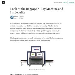 Look At the Baggage X-Ray Machine and Its Benefits