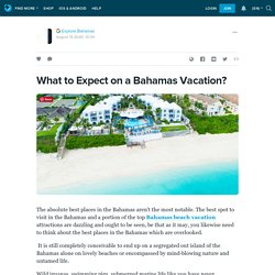 What to Expect on a Bahamas Vacation?: ext_5493270 — LiveJournal