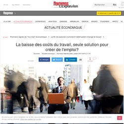 La baisse des coûts du travail, seule solution pour créer de l'emploi?