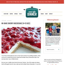 No-Bake Cherry Cheesecake {9x13 size} - Real Life Dinner