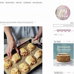 Joy the Baker Baking Bootcamp: Apple Pie Biscuits - Joy the Baker