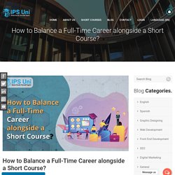 How to Balance a Full-Time Career alongside a Short Course?
