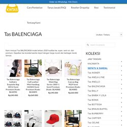 Tas BALENCIAGA Model Terbaru Harga Murah KW Super Premium- KWTAS.COM