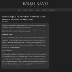 Balistik*Art imagine un scénario viral pour le lancement de la nouvelle campagne de Dior Couture « The Lady Noire Affair » – Balistik*Art