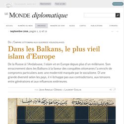 Dans les Balkans, le plus vieil islam d’Europe, par Jean-Arnault Dérens & Laurent Geslin (Le Monde diplomatique, septembre 2016)