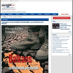 « BALKANS, UN ÉCLATEMENT PROGRAMMÉ » par ALEXIS-GILLES TROUDE