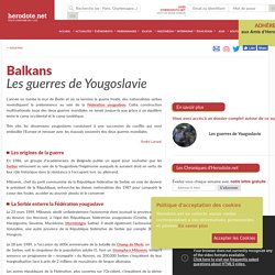 Balkans - Les guerres de Yougoslavie - Herodote.net