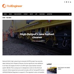 High Output’s new ballast cleaner – Rail Engineer