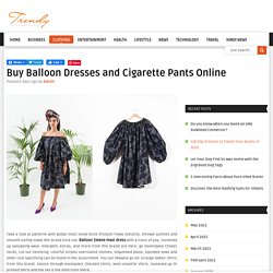 Buy Balloon Dresses and Cigarette Pants Online