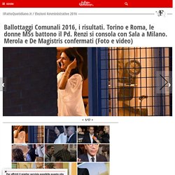 Ballottaggi Comunali 2016, i risultati. Torino e Roma, le donne M5s battono il Pd. Renzi si consola con Sala a Milano. Merola e De Magistris confermati (Foto e video)