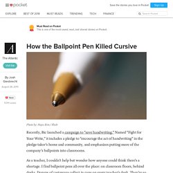 How the Ballpoint Pen Killed Cursive - The Atlantic - Pocket