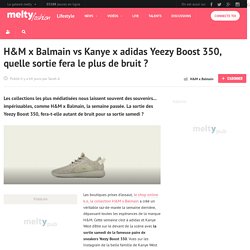 H&M x Balmain vs Kanye x adidas Yeezy Boost 350, quelle sortie fera le plus de bruit ?