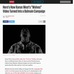 Here's How Kanye West's "Wolves" Video Turned Into a Balmain Campaign