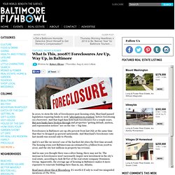 What Is This, 2008?! Foreclosures Are Up, Way Up, in Baltimore