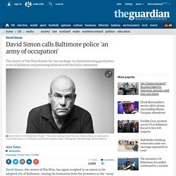 David Simon calls Baltimore police 'an army of occupation'