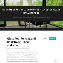 Glass Pool Fencing and Balustrade- Then and Now