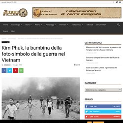 Kim Phuk, la bambina della foto-simbolo della guerra nel Vietnam