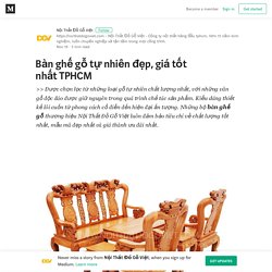 Bàn ghế gỗ tự nhiên đẹp, giá tốt nhất TPHCM – Nội Thất Đồ Gỗ Việt