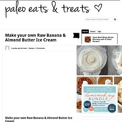Make your own Raw Banana + Almond Butter Ice Cream