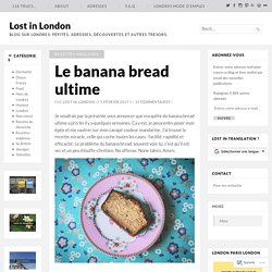 Le banana bread ultime – Lost in London