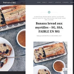 Banana bread aux myrtilles – SG, SSA, FAIBLE EN MG – Aurore FRG