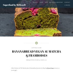 BANANABREAD VEGAN AU MATCHA & FRAMBOISES – Superfood by Mélissa B