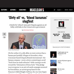 ‘Dirty oil’ vs. ‘blood bananas’ slugfest - Canada