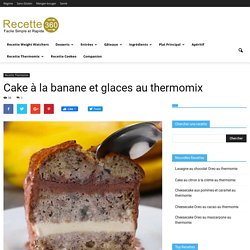 Cake à la banane et glaces au thermomix