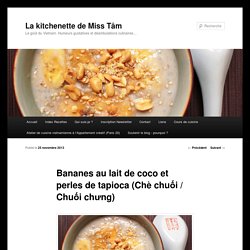 Bananes au lait de coco et perles de tapioca (Chè chuối / Chuối chưng) - La kitchenette de Miss TâmLa kitchenette de Miss Tâm