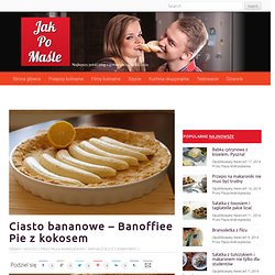Bananowiec z kokosową czapką : Jak Po Maśle – blog kulinarno lifestylowy