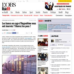 Les bancs en cage d’Angoulême vous ont énervés ? Ouvrez les yeux ! - Rue89 - L'Obs
